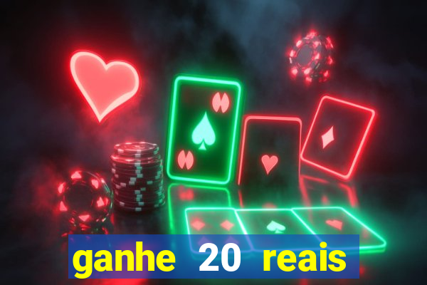 ganhe 20 reais para apostar